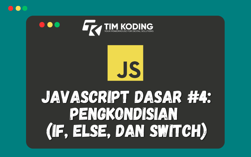 Javascript Dasar #4: Pengkondisian  (If, Else, dan Switch)