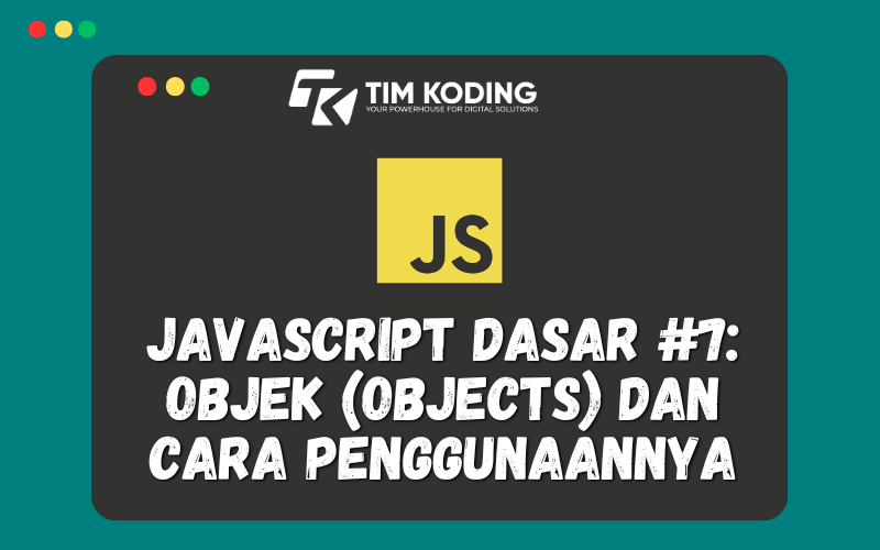 Javascript Dasar #7:  Objek (Objects) dan  Cara Penggunaannya