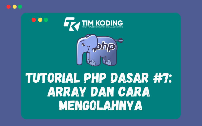 Tutorial PHP Dasar #7:  Array dan Cara  Mengolahnya