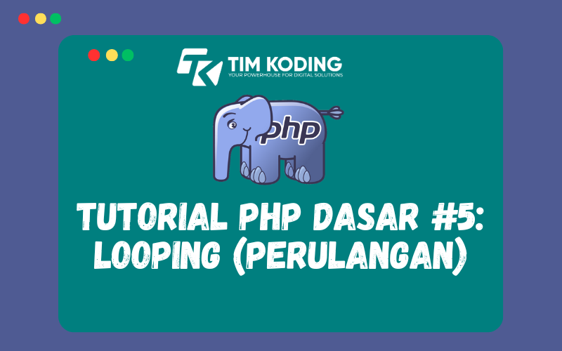 Tutorial PHP Dasar #5: Looping (Perulangan)